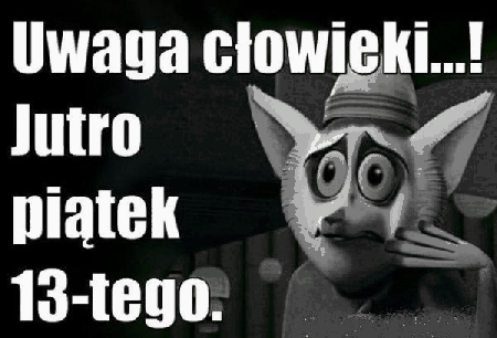 Król Julian jutro piątek 13-go